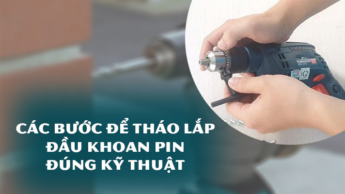 Hướng dẫn chi tiết cách tháo đầu máy khoan pin an toàn