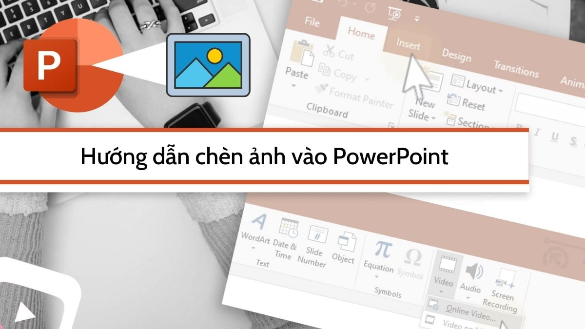 Cách chèn ảnh vào Powerpoint và căn chỉnh ảnh đẹp dễ dàng