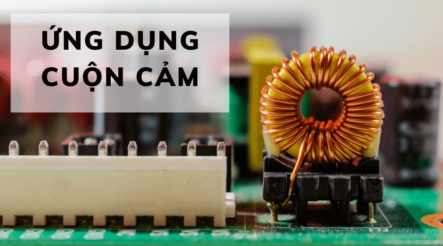 Các ứng dụng phổ biến của cuộn cảm trong thực tế